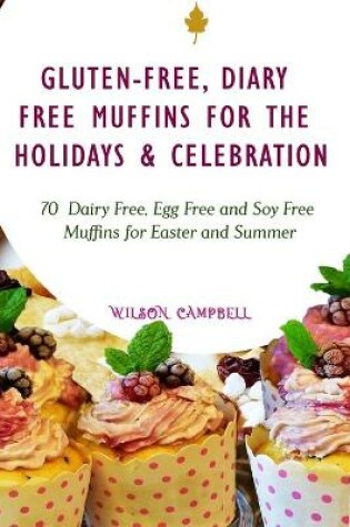 Cover of Gluten-Free, Diary Free Muffins for the Holidays & Celebration