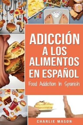 Cover of Adiccion a los alimentos En espanol/Food Addiction In Spanish: Tratamiento por comer en exceso