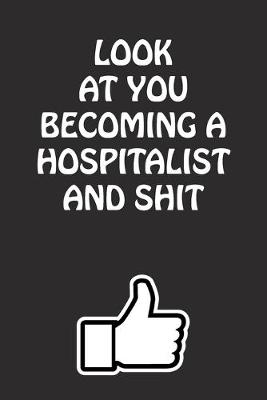 Book cover for Look at You Becoming a Hospitalist and Shit