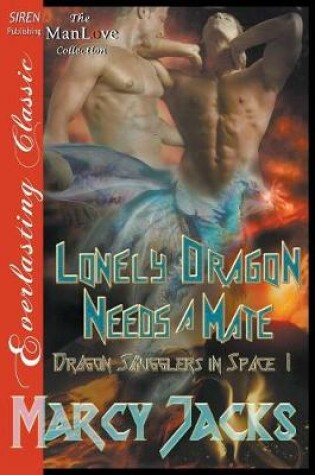 Cover of Lonely Dragon Needs a Mate [Dragon Smugglers in Space 1] (Siren Publishing Everlasting Classic Manlove)