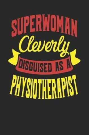 Cover of Superwoman Cleverly Disguised As A Physiotherapist