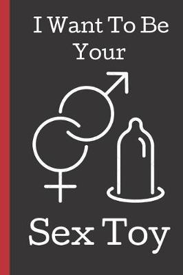 Book cover for I Want to Be Your Sex Toy