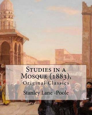 Book cover for Studies in a Mosque (1883), By Stanley Lane-Poole (Original Classics)