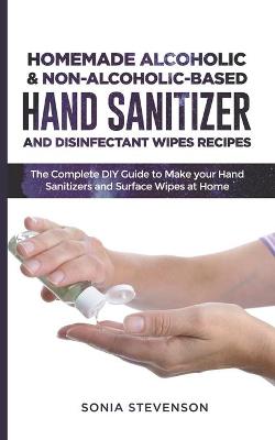 Book cover for Homemade Alcoholic & Non-Alcoholic-Based Hand Sanitizer and Disinfectant Wipes Recipes