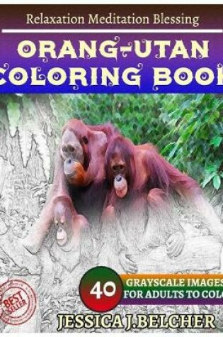 Cover of ORANG-UTAN Coloring book for Adults Relaxation Meditation Blessing