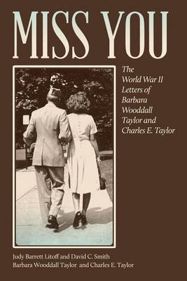 Book cover for Miss You: The World War II Letters of Barbara Wooddall Taylor and Charles E. Taylor