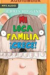 Book cover for Mi Loca Familia �Crece! (Narraci�n En Castellano)