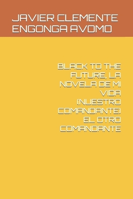 Book cover for Black to the Future, La Novela de Mi Vida (Nuestro Comandante) El Otro Comandante