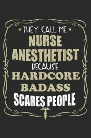 Cover of They Call Me Nurse Anesthetist Because Hardcore Badass Scares People