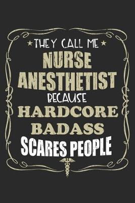 Book cover for They Call Me Nurse Anesthetist Because Hardcore Badass Scares People