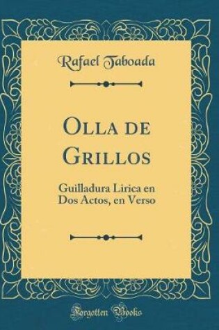 Cover of Olla de Grillos: Guilladura Lirica en Dos Actos, en Verso (Classic Reprint)