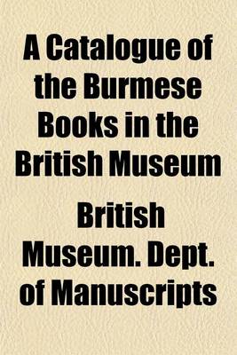 Book cover for A Catalogue of the Burmese Books in the British Museum