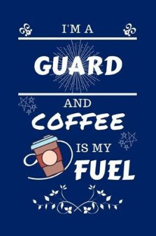 Cover of I'm A Guard And Coffee Is My Fuel