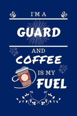 Book cover for I'm A Guard And Coffee Is My Fuel