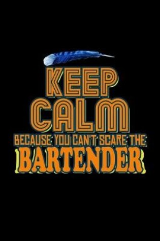 Cover of Keep calm because you can't scare the bartender