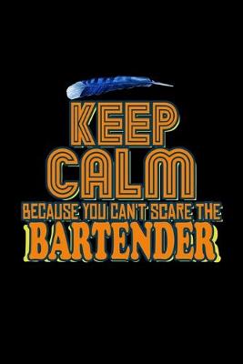 Book cover for Keep calm because you can't scare the bartender