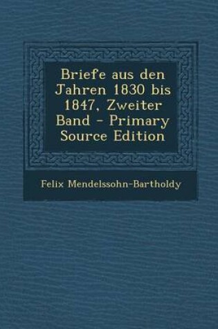 Cover of Briefe Aus Den Jahren 1830 Bis 1847, Zweiter Band - Primary Source Edition