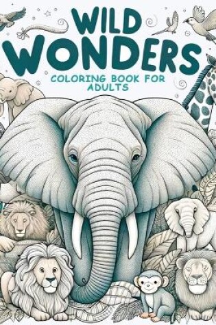 Cover of Wild Wonders - Animal Coloring Book for Adults