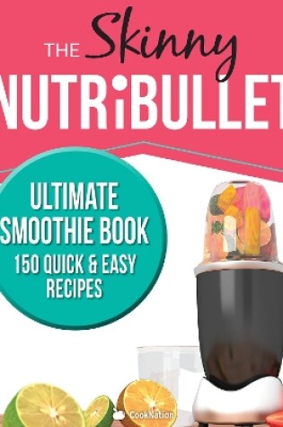 Cover of The Skinny Nutribullet Ultimate Smoothie Book