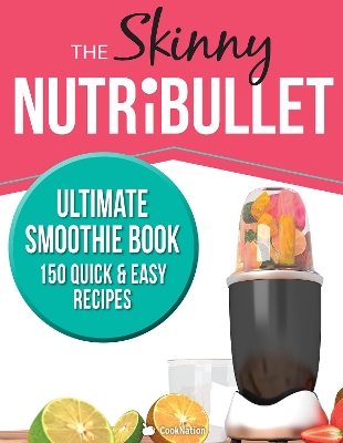 Book cover for The Skinny Nutribullet Ultimate Smoothie Book