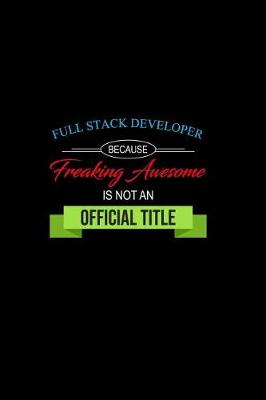 Book cover for Full Stack Developer Because Freaking Awesome is not an Official Title