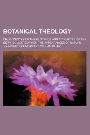 Cover of Botanical Theology; Or, Evidences of the Existence and Attributes of the Deity, Collected from the Appearances of Nature