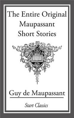 Book cover for The Entire Original Maupassant Short