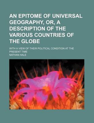 Book cover for An Epitome of Universal Geography, Or, a Description of the Various Countries of the Globe; With a View of Their Political Condition at the Present Time