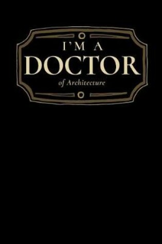 Cover of I'm a Doctor of Architecture