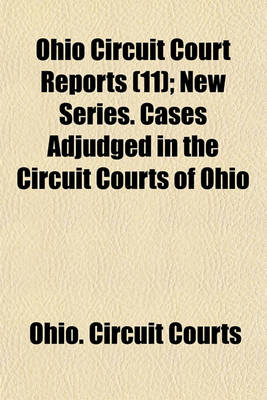 Book cover for Ohio Circuit Court Reports (Volume 11); New Series. Cases Adjudged in the Circuit Courts of Ohio