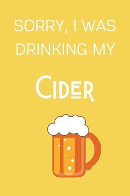 Book cover for Sorry I Was Drinking My Cider