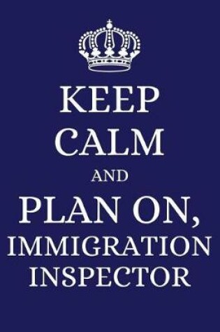 Cover of Keep Calm and Plan on Immigration Inspector