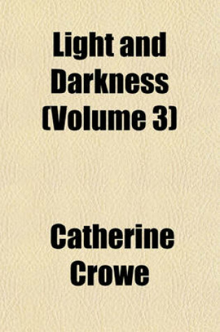 Cover of Light and Darkness Volume 3; Or, the Mysteries of Life