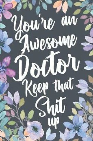 Cover of You're An Awesome Doctor Keep That Shit Up