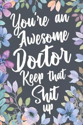 Book cover for You're An Awesome Doctor Keep That Shit Up