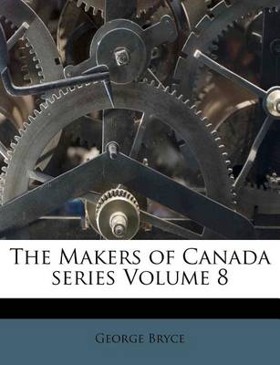 Book cover for The Makers of Canada Series Volume 8