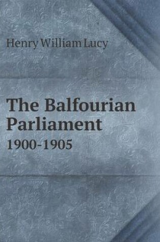 Cover of The Balfourian Parliament 1900-1905