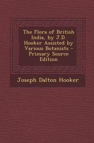 Cover of The Flora of British India, by J.D. Hooker Assisted by Various Botanists