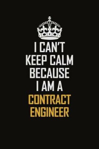 Cover of I Can't Keep Calm Because I Am A Contract Engineer