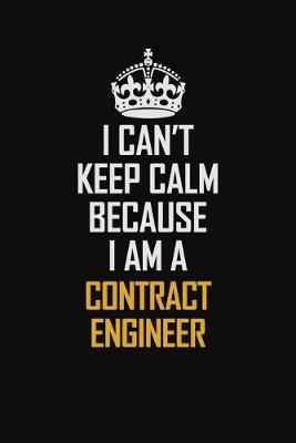 Book cover for I Can't Keep Calm Because I Am A Contract Engineer