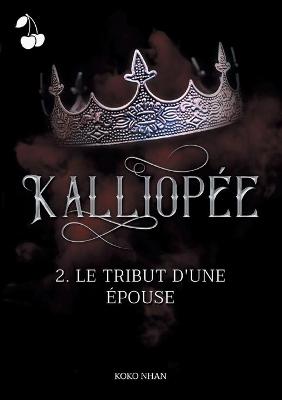 Cover of Kalliopée: Le tribut d'une épouse