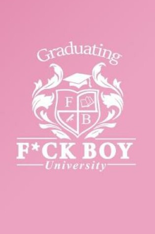 Cover of Graduating F*ck Boy University