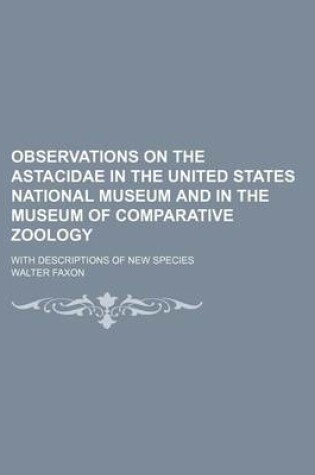 Cover of Observations on the Astacidae in the United States National Museum and in the Museum of Comparative Zoology; With Descriptions of New Species