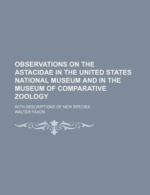 Book cover for Observations on the Astacidae in the United States National Museum and in the Museum of Comparative Zoology; With Descriptions of New Species