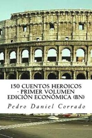 Cover of 150 Cuentos Heroicos - Primer Volumen - BN