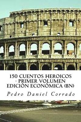 Book cover for 150 Cuentos Heroicos - Primer Volumen - BN