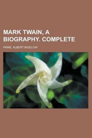Cover of Mark Twain, a Biography. Complete