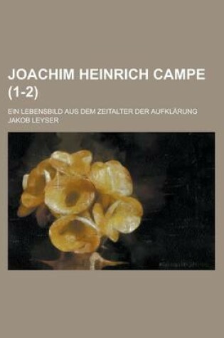 Cover of Joachim Heinrich Campe; Ein Lebensbild Aus Dem Zeitalter Der Aufklarung (1-2)