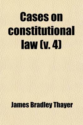 Book cover for Cases on Constitutional Law (Volume 4); With Notes