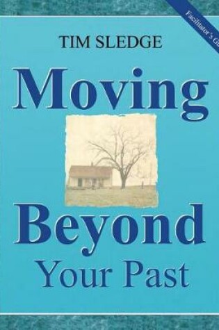 Cover of Moving Beyond Your Past Facilitator's Guide